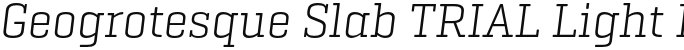 Geogrotesque Slab TRIAL Light Italic