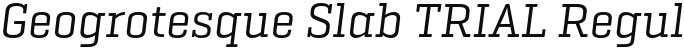 Geogrotesque Slab TRIAL Regular Italic
