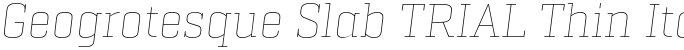 Geogrotesque Slab TRIAL Thin Italic