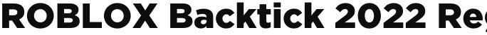ROBLOX Backtick 2022 Regular