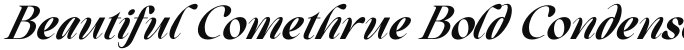 Beautiful Comethrue Bold Condensed Italic