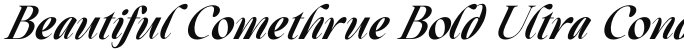 Beautiful Comethrue Bold Ultra Condensed Italic