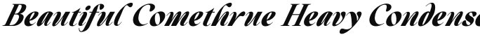 Beautiful Comethrue Heavy Condensed Italic