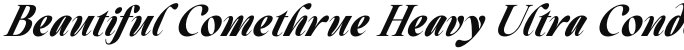 Beautiful Comethrue Heavy Ultra Condensed Italic