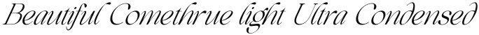 Beautiful Comethrue light Ultra Condensed Italic