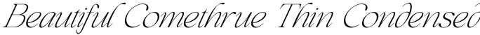 Beautiful Comethrue Thin Condensed Italic