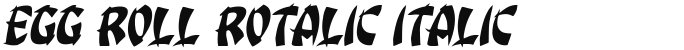 Egg Roll Rotalic Italic