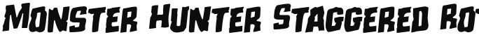 Monster Hunter Staggered Rotalic Italic