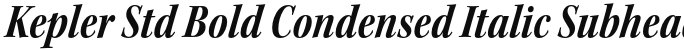 Kepler Std Bold Condensed Italic Subhead