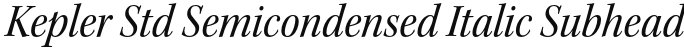 Kepler Std Semicondensed Italic Subhead