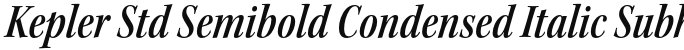 Kepler Std Semibold Condensed Italic Subhead