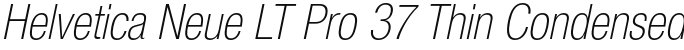 Helvetica Neue LT Pro 37 Thin Condensed Oblique