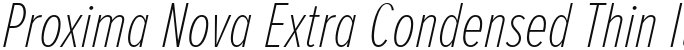 Proxima Nova Extra Condensed Thin Italic