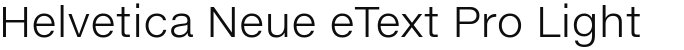 Helvetica Neue eText Pro Light