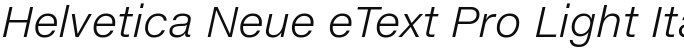 Helvetica Neue eText Pro Light Italic